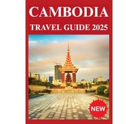 CAMBODIA TRAVEL GUIDE 2025
