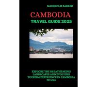 Cambodia travel guide 2025,: Explore the breathtaking landscapes and evolving tourism experience in Cambodia in 2025