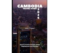 Cambodia Travel Guide 2026: Discover Ancient Temples, Hidden Beaches, and Local Wonders (2026 Travel Companion)