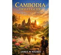 Cambodia Travel Guide 2026 - Overview: Exploring History, Culture, and Adventure in Southeast Asia’s Timeless Jewel