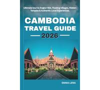 CAMBODIA TRAVEL GUIDE 2026: Ultimate tour to Angkor Wat, Floating Villages, Hidden Temples & Authentic Local Experiences.