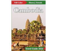 Cambodia Travel Guide 2026: Unforgettable Journeys and Timeless Traditions in the Heart of the Kingdom (Estrada's Explorer Guides)
