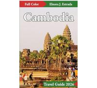 Cambodia Travel Guide 2026: Unforgettable Journeys and Timeless Traditions in the Heart of the Kingdom (Estrada's Explorer Guides)