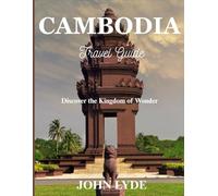 Cambodia Travel Guide: Discover the Kingdom of Wonder