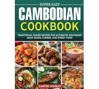 Cambodian Cookbook: Traditional Khmer Recipes for Authentic Southeast Asian Soups, Curries, and Street Food.