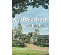 Cambodian Folklore: Enchanting Stories of Magic, Wisdom, and Tradition for All Ages