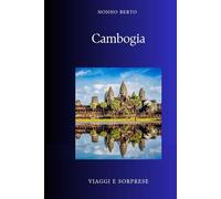 Cambogia: Dalla gloria di Angkor all'ombra dei Khmer Rossi (Viaggi e Sorprese)