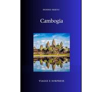 Cambogia: Dalla gloria di Angkor all'ombra dei Khmer Rossi (Viaggi e Sorprese)