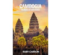 CAMBOGIA GUIDA DI VIAGGIO 2025 (updated 2025 travel guide books including translated versions (English, German, Italian, French, Spanish, dutch, Japanese))