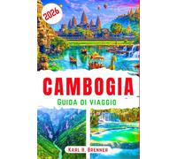 Cambogia Guida di Viaggio 2026: Esplora il patrimonio antico, le esperienze culturali, gli itinerari convenienti e i consigli essenziali per la pianificazione (ITALIAN GUIDE SERIES)