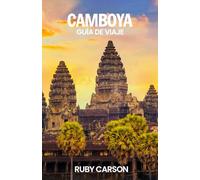 CAMBOYA GUÍA DE VIAJE 2025 (updated 2025 travel guide books including translated versions (English, German, Italian, French, Spanish, dutch, Japanese))