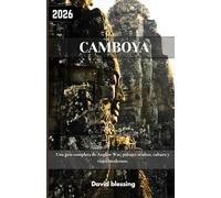 Camboya Guía de viajes 2026: Una guía completa de Angkor Wat, paisajes ocultos, cultura y viajes modernos.