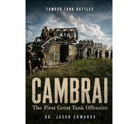 Cambrai: The First Great Tank Offensive (Famous Tank Battles)