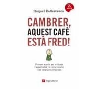 cambrer aquest cafe esta fred!: primers auxilis per millorar lasseriti