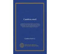 Cambria steel: a handbook of information relating to structural steel manufactured by the Cambria steel company, containing useful tables, rules, ... engineers, architects, builders and mechanics