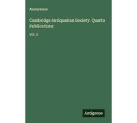 Cambridge Antiquarian Society. Quarto Publications: Vol. 2
