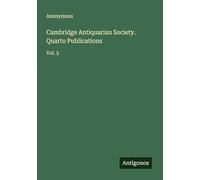 Cambridge Antiquarian Society. Quarto Publications: Vol. 3