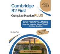 Cambridge B2 First Complete Practice PLUS: 6 Full Tests for ALL Papers Listening • Reading & Use of English • Writing • Speaking