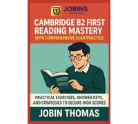 Cambridge B2 First Reading Mastery with Comprehensive Exam Practice: Practical Exercises, Answer Keys, and Strategies to Secure High Scores