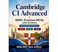 Cambridge C1 Advanced : 1000 MCQ with Answers: Language prep English: Reading, Vocabulary, Writing, Spelling, Exam board format and written drills to pass the official language certificate