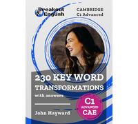 Cambridge C1 Advanced (CAE) 230 Key Word Transformations with answers (Cambridge C1 Advanced (CAE) Preparation)