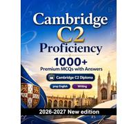 Cambridge C2 Proficiency : 1000 MCQ with Answers: Language test prep English: Vocabulary, Writing, Spelling, Exam format and full-length practice to pass