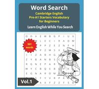 Cambridge English Pre-A1 Starters Word Search Book: Word Find Puzzle for Cambridge English Pre-A1 Starters Vocabulary for Beginners (Word Puzzle for ... for Young Learners, Teens and Adults)
