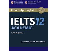 Cambridge IELTS 12. Academic. Student's Book with answers: Authentic Examination Papers (IELTS Practice Tests) - 9781316637821
