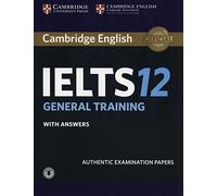 Cambridge IELTS 12. General Training. Student's Book with answers with Audio: Authentic Examination Papers (IELTS Practice Tests) - 9781316637876