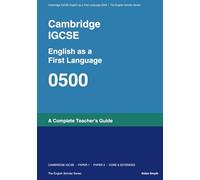 Cambridge IGCSE 0500 English as a First Language: A Complete Teacher's Guide (The English Scholar)