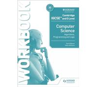 Cambridge IGCSE and O Level Computer Science Algorithms, Programming and Logic Workbook: Hodder Education Group
