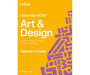 Cambridge IGCSE™ Art and Design Teacher’s Guide: Teacher's Guide [Second Edition] (Collins Cambridge IGCSE™)