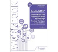 Cambridge IGCSE Information and Communication Technology Practical Workbook Second Edition