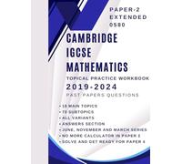 CAMBRIDGE IGCSE MATHEMATICS EXTENDED TOPICAL PRACTICE WORKBOOK: 2019-2024 PAST PAPERS QUESTIONS (IGCSE and O Level Math Preparation)