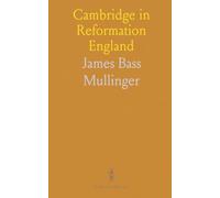 Cambridge in Reformation England: How the university changed from the 1535 injunctions to the accession of Charles I