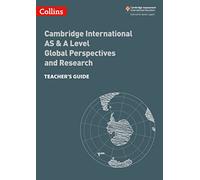 Cambridge International AS & A Level Global Perspectives and Research Teacher’s Guide: Global Perspectives Teacher's Guide (Collins Cambridge International AS & A Level)