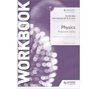 Cambridge International AS & A Level Physics Practical Skills Workbook: Hodder Education Group