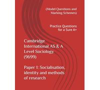 Cambridge International AS & A Level Sociology (9699) Paper 1: Socialisation, identity and methods of research (Model Questions and Marking Schemes): ... (9699) - Exam Preparation Support Series)
