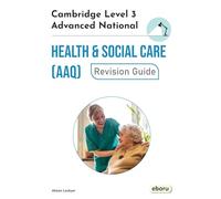Cambridge Level 3 Advanced National in Health and Social Care (AAQ) Revision Guide