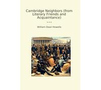 Cambridge Neighbors (from Literary Friends and Acquaintance) (Classic Books)