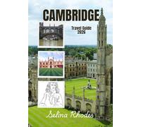 CAMBRIDGE: The Scholars City Travel Guide 2026: Your Definitive Guide to History, Colleges, and the Quintessential English Experience