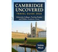 CAMBRIDGE UNCOVERED TRAVEL GUIDE 2026: University Colleges, Punting Routes and Hidden Academic Gems