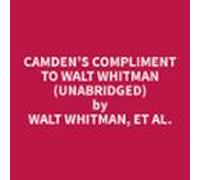 Camdens Compliment To Walt Whitman (unabridged) (audiolibro)
