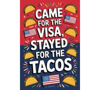 Came for the Visa, Stayed for the Tacos: Funny Notebook Gift for New U.S. Residents | Perfect Green Card Celebration Journal