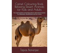 Camel Colouring Book: Relaxing Desert Animals for Kids and Adults: Fun and Creative Camel Illustrations with Desert Scenes for Relaxation, Mindfulness and Art Lovers