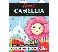 Camellia Coloring Book for Kids: 50 magical plant illustrations for hours of creativity