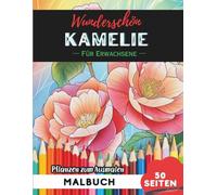 Camellia Malbuch für Erwachsene: 50 Seiten entspannende Blumen- und Pflanzenmotive zum Ausmalen