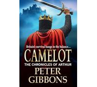 Camelot: Epic battles, heroic quests- a brand new adventure from Peter Gibbons! (The Chronicles of Arthur, 3)