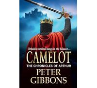 Camelot: Epic battles, heroic quests- a brand new adventure from Peter Gibbons! (The Chronicles of Arthur, 3)