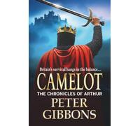 Camelot: Epic battles, heroic quests- a brand new adventure from Peter Gibbons! (The Chronicles of Arthur, 3)